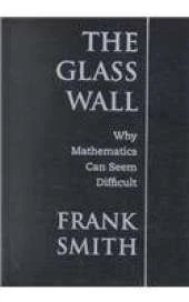 The Glass Wall: Why Mathematics Can Seem Difficult