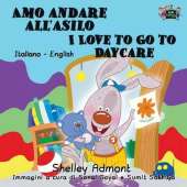 Amo Andare All'asilo I Love to Go to Daycare: Italian English Bilingual Edition