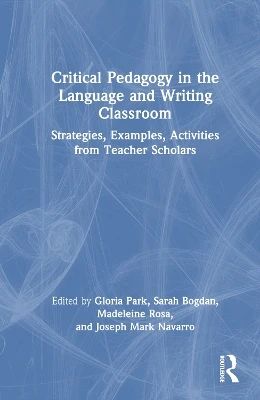 Critical Pedagogy in the Language and Writing Classroom: Strategies, Examples, Activities from Teacher Scholars