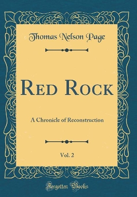 Red Rock, Vol. 2: A Chronicle of Reconstruction (Classic Reprint)