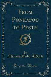 From Ponkapog to Pesth (Classic Reprint)