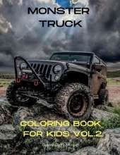 Monster Truck Coloring Book for Kids vol.2: A Fun Coloring and Activity Book with Big Trucks for Kids Ages 4-10 Amazing Gift for Boys The Ultimate Monster Truck Coloring Book with 50 Designs of Big Cars