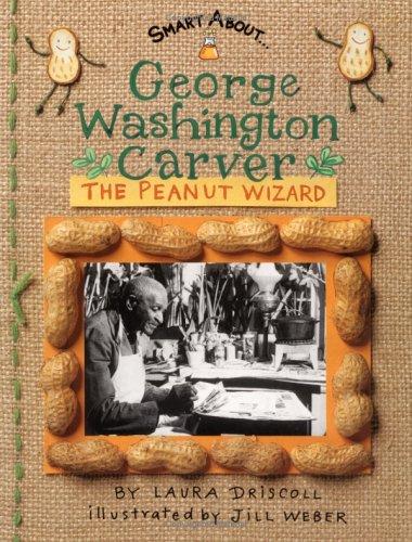 George Washington Carver: The Peanut Wizard