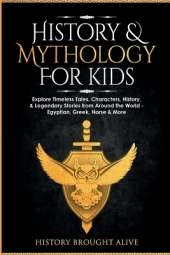 History & Mythology For Kids: Explore Timeless Tales, Characters, History, & Legendary Stories from Around the World - Egyptian, Greek, Norse & More: 4 books