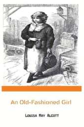An Old-Fashioned Girl by Louisa May Alcott