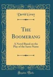 The Boomerang: A Novel Based on the Play of the Same Name (Classic Reprint)