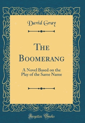 The Boomerang: A Novel Based on the Play of the Same Name (Classic Reprint)