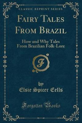 Fairy Tales From Brazil: How and Why Tales From Brazilian Folk-Lore (Classic Reprint)