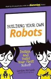 Building Your Own Robots: Design and Build Your First Robot!