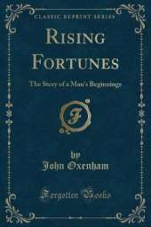 Rising Fortunes: The Story of a Man's Beginnings (Classic Reprint)