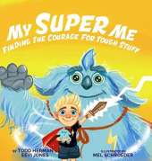 My Super Me: Finding The Courage For Tough Stuff