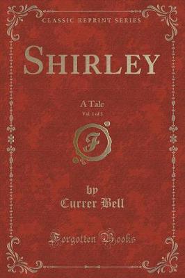 Shirley, Vol. 1 of 3: A Tale (Classic Reprint)