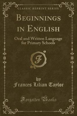 Beginnings in English: Oral and Written Language for Primary Schools (Classic Reprint)