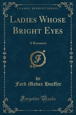 Ladies Whose Bright Eyes: A Romance (Classic Reprint)