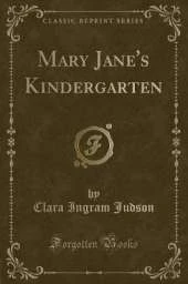 Mary Jane's Kindergarten (Classic Reprint)