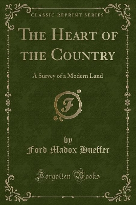 The Heart of the Country: A Survey of a Modern Land (Classic Reprint)