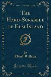 The Hard-Scrabble of Elm Island (Classic Reprint)