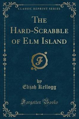 The Hard-Scrabble of Elm Island (Classic Reprint)