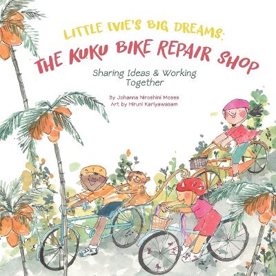 Little Evie's Big Dreams: The Kuku Bike Repair Shop; Sharing Ideas & Working Together: The Kuku Bike Repair Shop; Sharing Ideas & Working Together