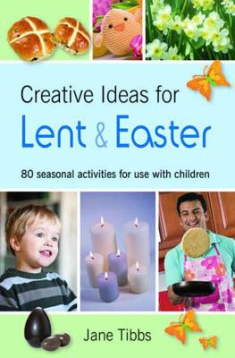 Creative Ideas for Lent & Easter: 80 Seasonal Activities for Use with Children