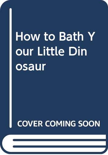 How to Bath Your Little Dinosaur