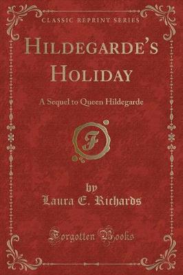 Hildegarde's Holiday: A Sequel to Queen Hildegarde (Classic Reprint)