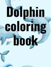 Dolphins: 50+ Cute colouring dolphins amazing for kids