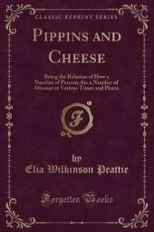 Pippins and Cheese: Being the Relation of How a Number of Persons Ate a Number of Dinners at Various Times and Places (Classic Reprint)