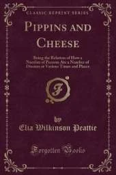 Pippins and Cheese: Being the Relation of How a Number of Persons Ate a Number of Dinners at Various Times and Places (Classic Reprint)
