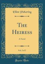 The Heiress, Vol. 2 of 2: A Novel (Classic Reprint)