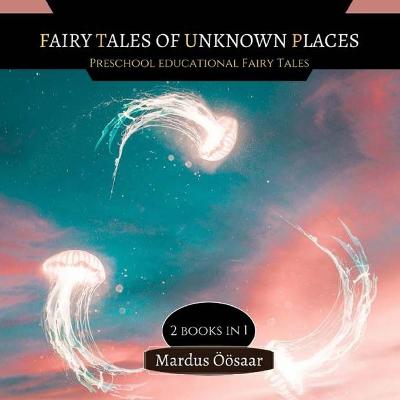 Fairy Tales Of Unknown Places: 2 Books In 1