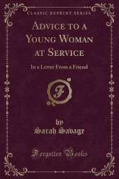 Advice to a Young Woman at Service: In a Letter From a Friend (Classic Reprint)