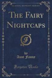 The Fairy Nightcaps (Classic Reprint)