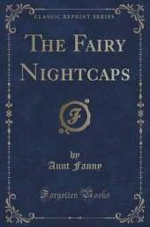The Fairy Nightcaps (Classic Reprint)