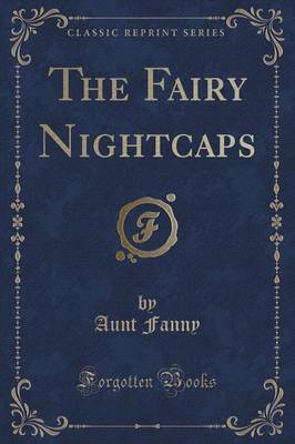 The Fairy Nightcaps (Classic Reprint)