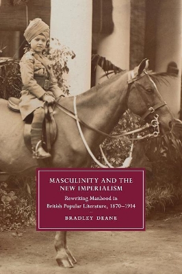 Masculinity and the New Imperialism: Rewriting Manhood in British Popular Literature, 1870–1914