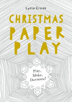 Christmas Paper Play: Play, Make, Decorate!