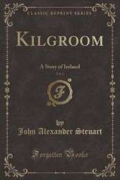 Kilgroom, Vol. 2: A Story of Ireland (Classic Reprint)