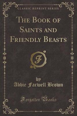 The Book of Saints and Friendly Beasts (Classic Reprint)