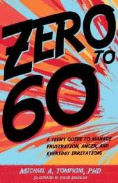 Zero to 60: A Teen’s Guide to Manage Frustration, Anger, and Everyday Irritations
