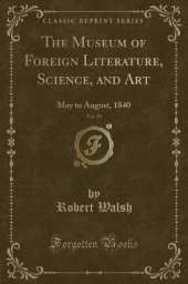 The Museum of Foreign Literature, Science, and Art, Vol. 39: May to August, 1840 (Classic Reprint)
