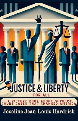 Justice & Liberty for All: A Picture Book About Supreme Court Cases That Changed America
