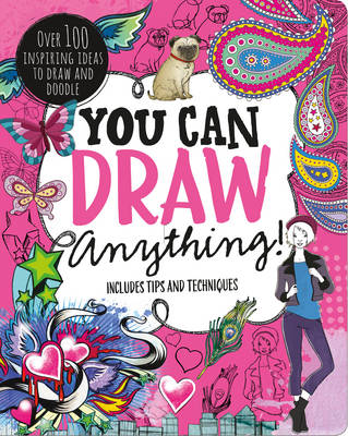 You Can Draw Anything!: Over 100 Inspiring Ideas to Draw and Doodle