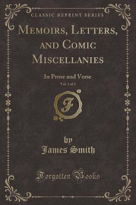 Memoirs, Letters, and Comic Miscellanies, Vol. 1 of 2: In Prose and Verse (Classic Reprint)