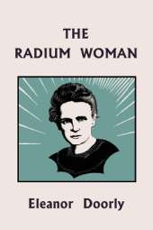 The Radium Woman (Yesterday's Classics): A Life of Madame Curie for the Young (Yesterday's Classics)