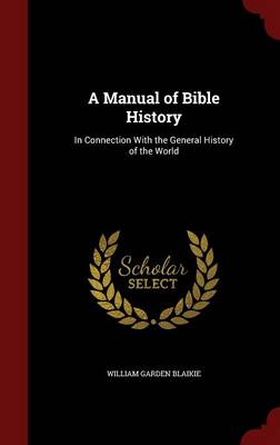 A Manual of Bible History: In Connection with the General History of the World