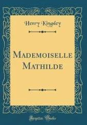 Mademoiselle Mathilde (Classic Reprint)