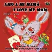 Amo a Mi Mama I Love My Mom: Spanish English Bilingual Edition