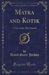 Matka and Kotik: A Tale of the Mist-Islands (Classic Reprint)