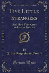Five Little Strangers: And How They Came to Live in America (Classic Reprint)